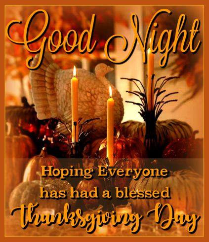 Goodnight Hope Everyone Had A Blessed Thanksgiving Day quotes thanksgiving thanksgiving pictures happy thanksgiving goodnight thanksgiving quotes good evening happy thanksgiving quotes thanksgiving quotes for family best thanksgiving quotes thanksgiving quotes for friends Thanksgiving Good Night, Good Night Thanksgiving, Good Night Thanksgiving Eve, Thanksgiving Night, Happy Thanksgiving Day Wishes Gif, Autumn Good Night Quotes, Thanksgiving Quotes Family, Thanksgiving Quotes Inspirational, Thanksgiving Eve