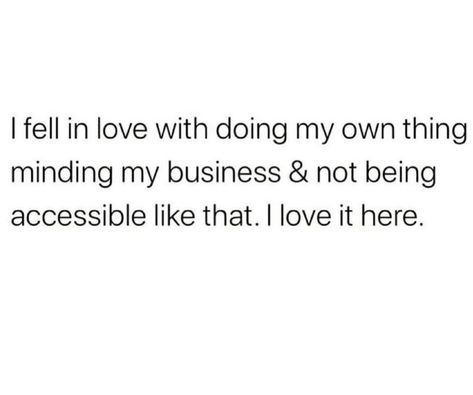 Minding my own business. Fickle Minded Quotes, I Like My Own Company Quotes, I Love My Own Company Quotes, I Mind My Business And Stay Out The Way, I Love My Own Company, Me Minding My Own Business Quotes, Minding My Own Business Quotes Wisdom, My Own Person Quotes, Minding My Own Business Quotes Funny