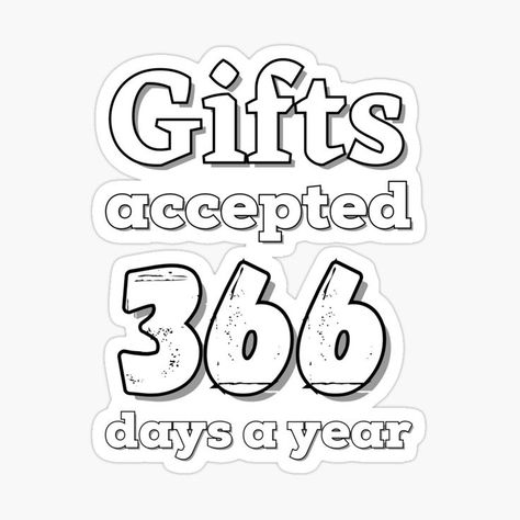 Sticker with design Gifts accepted 366 days a year - White #sticker #Gifts #accepted #366daysayear #white White Stickers, Buying Gifts, A Year, Peace Gesture, For Sale, Gifts, White, Design