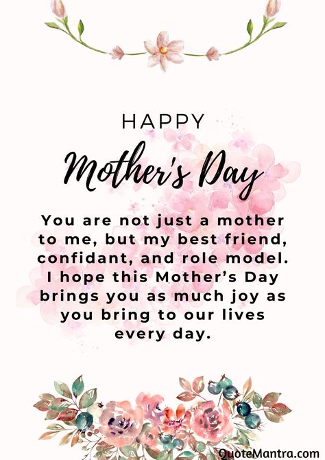 You are not just a mother to me, but my best friend, confidant, and role model. I hope this Mother’s Day brings you as much joy as you bring to our lives every day. Happy Mothers Day Friend, Happy Mother's Day Wishes, Mother's Day Wishes, Happy Mothers Day Messages, Happy Mothers Day Wishes, Mother Day Message, Messages For Friends, Mother Day Wishes, Lucky To Have You