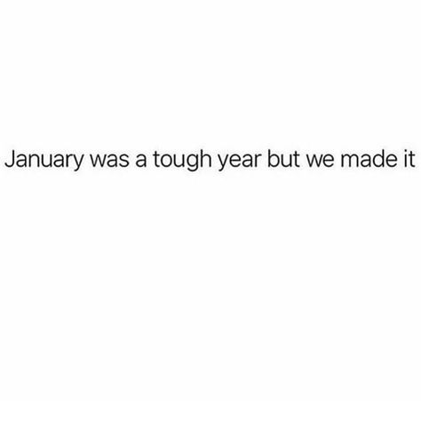 January was a tough year but we made it. January Was A Tough Year But We Made It, Tough Year Quotes, Dry January Quotes, January Quotes, Work Etiquette, Classroom Memes, Holiday Jokes, Card Sayings, Year Quotes