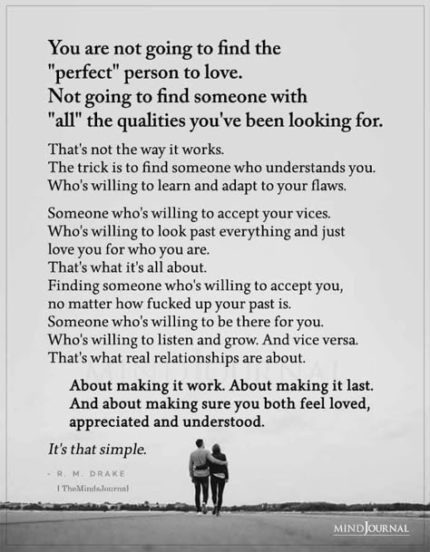 You Are Not Going To Find The Perfect Person To Love No Perfect Person Quotes, Accepting Someone For Who They Are, Being Accepted For Who You Are, Loving Someone With Flaws, When You Find The Right Person Quotes, Accepting Flaws Quotes Relationships, Someone Is Going To Love You, No Perfect Relationship Quotes, Find Someone Who Understands You