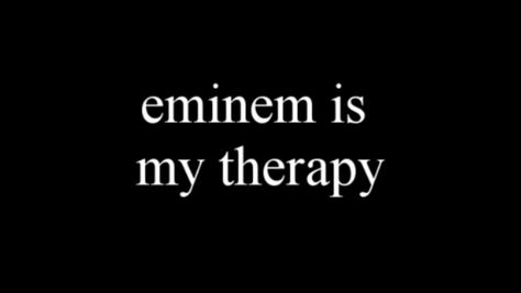 Seriously. Always feel 100% better when listening to him, he has a song for everything. The thing is with his music, he understands what it's like to go through things, people treating you bad, saying you can't do it and a bunch of other things, but he did it when everybody said he couldn't. He gives me motivation to do what I want to do and prove everybody who doesn't believe in me wrong. A Song, Eminem, White, Black