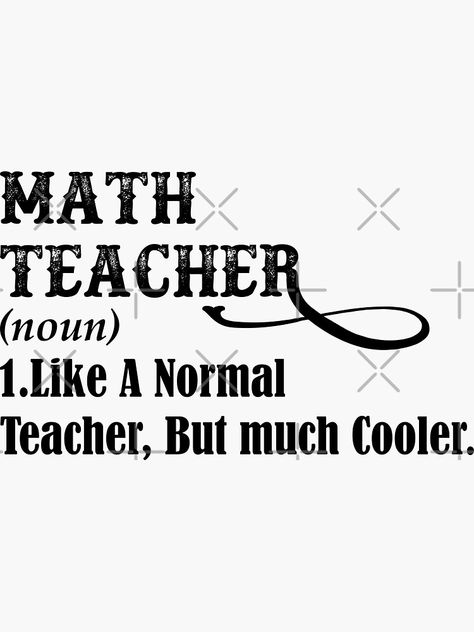 "Math Teacher Like A Normal Teacher But Much Cooler | Funny Math Teacher Definition." Sticker by Wazzy-AK | Redbubble Eton Aesthetic, Teacher Quotes Aesthetic, Math Teacher Aesthetic, Math Teacher Quotes, Teacher Valentine Cards, Math Girl, Happy Teachers Day Card, Teacher Wallpaper, Mathematics Art