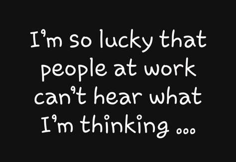 Difficult Coworkers Quotes, Difficult People At Work, Coworker Quotes, People At Work, Im So Lucky, Difficult People, Working People, Work Quotes, Quotes