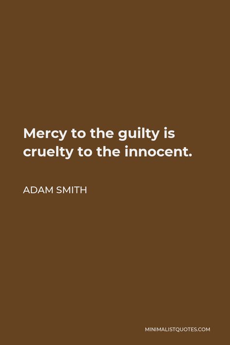 Mercy To The Guilty, Adam Smith Quotes, Innocent Quotes, Innocence Quotes, Adams Smith, Peace And Security, Learning Money, Invisible Hand, Money Problems