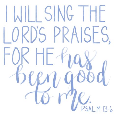 God Has Been Good To Me, Sing Praises To The Lord Quotes, Scripture About Singing, Bible Verse About Singing, Bible Verse About Music, Psalm 13:6, I Will Sing Of The Goodness Of God, Bible Verses About Music, Sing Praises To The Lord