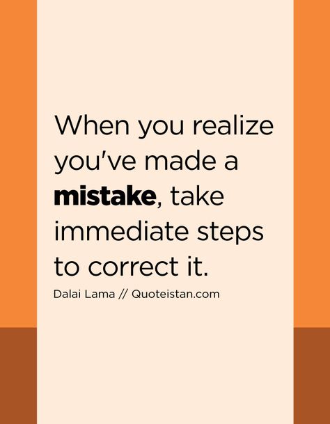 When you realize you've made a mistake, take immediate steps to correct it. Realization Quotes, Motvational Quotes, Mistake Quotes, Awakening Quotes, Made A Mistake, Get Back Up, When You Realize, Lesson Plan, Making Mistakes