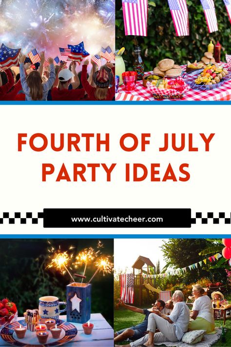 Collage of Fourth of July celebration images, including fireworks, a festive BBQ table, sparklers, and a family enjoying a backyard party. Text overlay reads 'Fourth of July Party Ideas'. The image promotes festive tips and ideas for celebrating Independence Day, inviting viewers to visit the blog for more inspiration. The logo and URL 'www.cultivatecheer.com' are displayed at the bottom. 4th Party Ideas, July 4th Party Ideas, Fourth Of July Party Ideas, July 4th Party, Fourth Of July Party, Activities For All Ages, Independence Day Celebration, July Party, Bbq Recipes