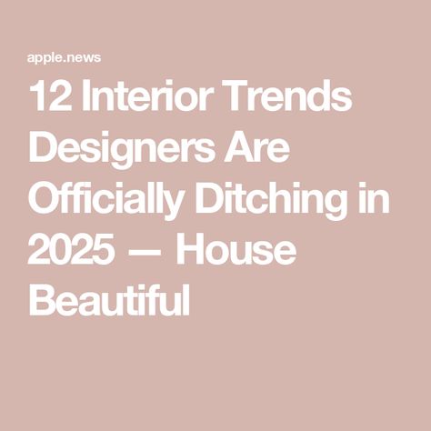 12 Interior Trends Designers Are Officially Ditching in 2025 — House Beautiful Interior Design Trends 2024 2025, Home Trends 2025, 2025 Interior Trends, 2025 Home Design Trends, 2025 House Trends, Home Interior Design 2025 Trends, Interior Design 2025, 2025 Home Trends, 2025 Interior Design Trends