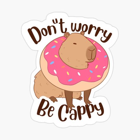 Get my art printed on awesome products. Support me at Redbubble #RBandME: https://www.redbubble.com/i/sticker/Dount-worry-be-cappy-don-t-worry-be-happy-cute-Capybara-illustration-for-capybara-lovers-by-Yarafantasyart/134583978.EJUG5?asc=u Capybara Illustration, Dont Worry Be Happy, Animal Printables, Donut Worry, Cute Capybara, Don't Worry Be Happy, Scrapbook Art, Cricut Craft Room, Kawaii Stickers