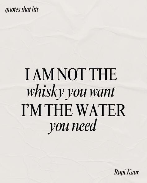 “i am not a hotel room. i am home  i am not the whiskey you want  i am the water you need  don't come here with expectations  and try to make a vacation out of me” ― Rupi Kaur, milk and honey I Am Not The Whiskey You Want, Water What Waters You Quotes, Rupi Kaur Quotes Strength Women, Im Not The Whiskey You Want Rupi Kaur, Hotel Room Quotes, Water Quotes Aesthetic, Whiskey Quotes Woman, Quotes Rupi Kaur, Rupi Kaur Milk And Honey