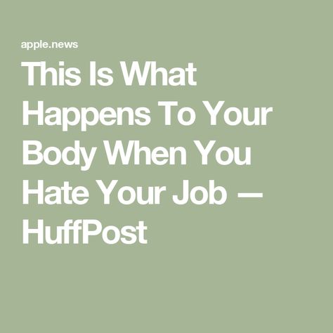 This Is What Happens To Your Body When You Hate Your Job — HuffPost Hate Job, Hate Your Job, Overcoming Jealousy, Option Quotes, Job Interview Preparation, Hating Your Job, Quitting Job, Bad Job, Job Quotes