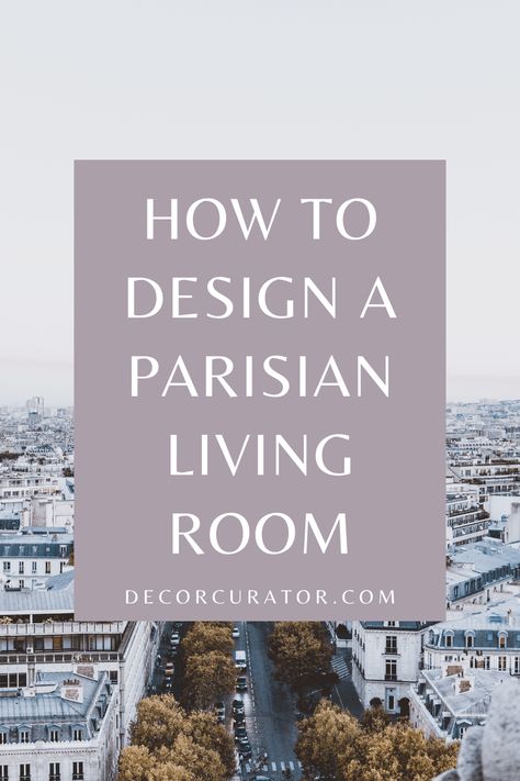 How to Design a Parisian Living Room - Decor Curator Parisian Chic Living Room, Classic Parisian Interior, French Interior Design Parisian Style, Parisian Chic Interior Design, Parisian Decor Living Room, Parisian Style Living Room, Parisienne Apartment, Parisian Apartment Style, Paris Apartment Interiors