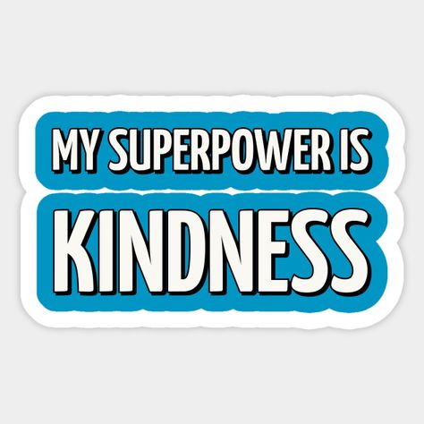 My superpower is kindness - Kindness - Sticker | TeePublic My Superpower Is, Kindness Stickers, Kindness Quotes, Super Powers, Candy Bar, Good Vibes, Sticker Design, Shop My, Quotes