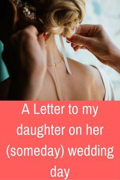 A LETTER TO MY DAUGHTER (SOMEDAY) ON HER WEDDING DAY Daughters Engagement, A Letter To My Daughter, Daughter On Her Wedding Day, Letter To Daughter, Mother Daughter Wedding, Bride Speech, Wedding Day Quotes, Daughter Wedding Gifts, Wedding Blessing