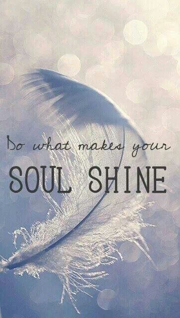 Do what makes your soul shine! One of my all-time favorite quotes! Soul Shine, Your Soul, The Words, Great Quotes, Beautiful Words, Mantra, Inspire Me, Self Help, Wise Words