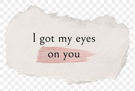 My Eyes On You Quotes, I Love You Paper Aesthetic, My Eyes On You, I Love You Png, I Got My Eyes On You, My Love Background, Love Png Background, Eyes Love Quotes, My Love Aesthetic