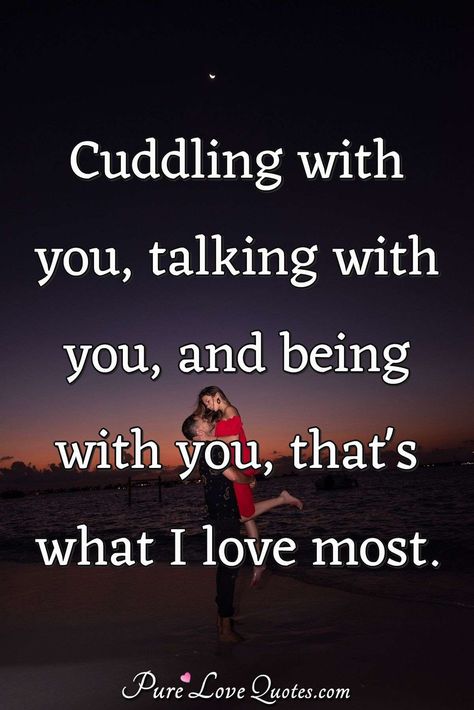 Cuddling with you, talking with you, and being with you, that's what I love... | PureLoveQuotes Cuddle Quotes, Pure Love Quotes, Sweet Romantic Quotes, Cute Quotes For Him, German Quotes, Sweet Love Quotes, Appreciation Quotes, Love Quotes For Boyfriend, Cute Love Quotes For Him