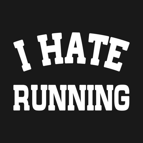 I Hate Running, Running Design, Running Club, Gym Shirts, Case Stickers, I Can, Shirt Designs, I Hope, Graphic Tees