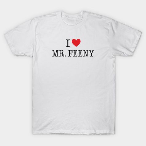 I Love Mr. Feeny Shirt - Boy Meets World - 90s Kid - T-Shirt | TeePublic I Love The 90s Shirt, I Love Being Delusional, Love Being Delusional, 90s Style Fitted T-shirt With Funny Text, 90s Style Short Sleeve T-shirt With Funny Text, 2000s Shirts, Being Delusional, Mr Feeny, 90s Fitted T-shirt With Funny Text