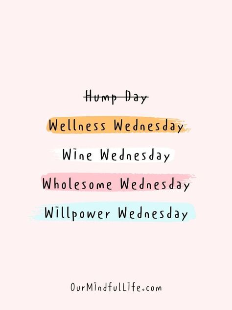 Forget about Hump Day. Let's make today Wellness Wednesday, Wine Wednesday, Wholesome Wednesday and Willpower Wednesday.- Motivational quotes for Wednesday - ourmindfullife.com Inspirational Wednesday Quotes, Morning Motivation Quotes, Happy Wednesday Quotes, Weekday Quotes, Wednesday Quotes, Wednesday Motivation, Good Day Quotes, Wellness Wednesday, Wine Wednesday