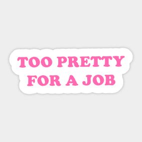 too pretty for a job - Too Pretty For A Job - T-Shirt | TeePublic I Love My Job, Done Quotes, Confident Woman, Love My Job, My Job, Stationery Set, A Job, Quote Aesthetic, Shirt Ideas