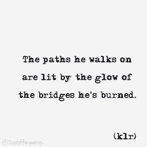 "Burnt Bridges" poem poems poetry klr quotes Burnt Bridges Quotes, Burns Quotes, Burnt Bridges, Burned Quotes, Burning Bridges, Robert Burns, Simple Words, True Quotes, Inspire Me