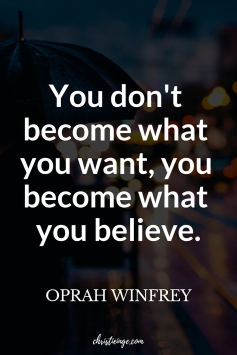 Oprah Winfrey Quote: You don't become what you want, you become what you believe. --- Click over to learn exactly how to start believing in yourself. The first step to believe in yourself may surprise you.  You can make your dreams come true. You just have to believe in yourself. #oprah #lifequotes #selfconfidence #believeinyourself #personalgrowth #intentionalliving #selflove #unstoppable #mindset #quotable #quoteoftheday #empowering #truthbombs #wordstoliveby Quotes About Change In Life, Oprah Winfrey Quotes, Change In Life, Quotes About Change, How To Believe, Believe In Yourself Quotes, Believing In Yourself, Make Your Dreams Come True, Believe Quotes