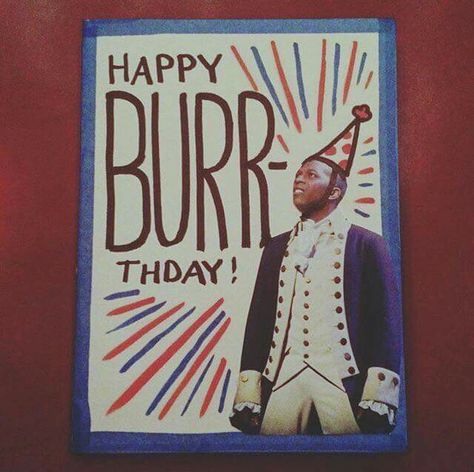 Happy Burr-thday! Handmade Birthday Card Ideas, Make Birthday Cards, Bob Sponge, Diy Birthday Cards, Hamilton Jokes, Birthday Card Ideas, Hamilton Lin Manuel, Hamilton Fanart, Aaron Burr