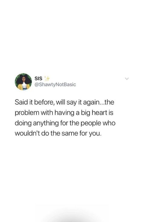 Said it before will say it again...the problem with having a big heart is doing anything for the people who wouldn’t do the same for you. Big Hearted People Quotes, People With Big Hearts Quote, Having A Big Heart Quotes, On My Own Quotes, Having A Big Heart, Big Heart Quotes, Relatable Posts, Buddha Teachings, Fav Quotes