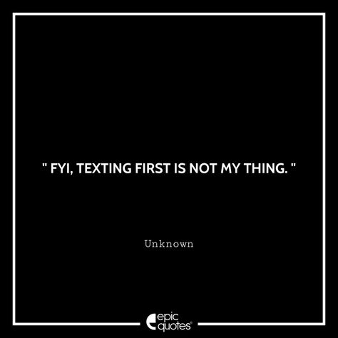 Never Text First Quotes, Texts Ill Never Send, Me Waiting For A Text Back, Waiting For Him To Text, Text First, Christ Centered Relationship, Epic Quotes, Godly Marriage, Genuine Love