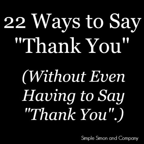 Thank You In Other Words, Instead Of Saying Thank You, Thank You Other Words, Thank You For A Great Time, Thankful Words For Friends, Ways Of Saying Thank You, Thanks But No Thanks, Thank You Short Quotes, Thank You For Helping Me Quotes