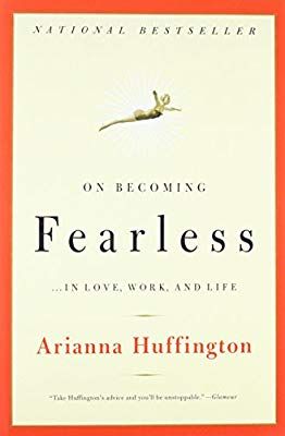 On Becoming Fearless...in Love, Work, and Life: Arianna Huffington: 9780316166829: Amazon.com: Books Books About Marriage, Communication Books, Marriage Communication, Mindfulness Books, Communication Book, Human Psychology, Love Work, Self Development Books, Books For Self Improvement