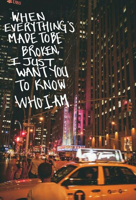 When everything's made to be broken, I just want you to know who I am. -Iris, Goo Goo Dolls- You Know Who I Am, I Just Wanted You To Know, Iris Song Poster, I Just Want You To Know Who I Am, Iris Lyrics Wallpaper, Iris Poster Song, Iris Goo Goo Dolls Poster, Who I Am? Aesthetic, The Goo Goo Dolls Aesthetic