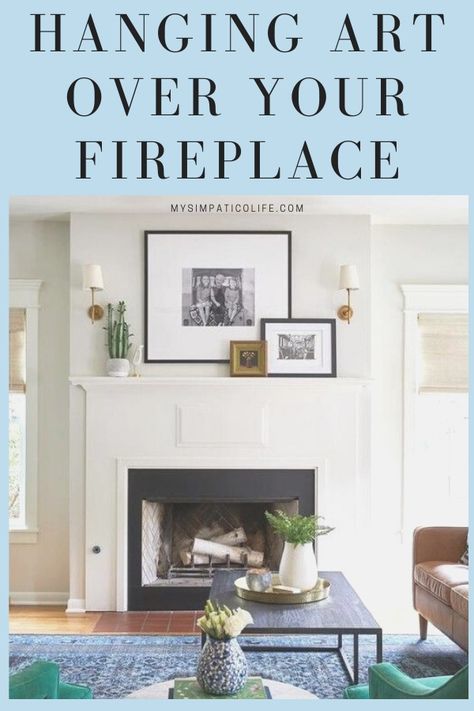 Your fireplace is the focal point of your room so your art should complement it not compete with it  MySimpaticoLife.com Above Fireplace, Interior Home Design Ideas, Above The Fireplace, Hang Wall Art, Make A Room, Decorating Advice, Blogger Inspiration, Hang Art, Home Decor Hacks