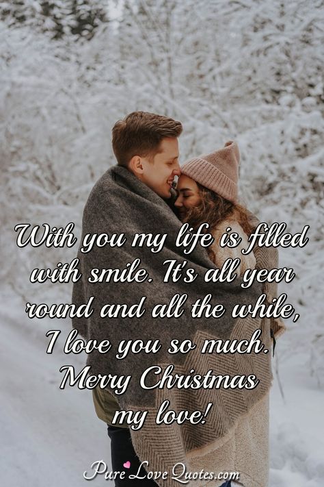 With you my life is filled with smile. It's all year round and all the while, I love you so much. Merry Christmas my love! #MerryChristmas #Christmasquotes #quote #quotes Happy Christmas My Love, Merry Christmas Eve My Love, December Love Quotes Romantic, Our First Christmas Together Quotes, Merry Christmas For Him Love, Merry Christmas I Love You, Merry Christmas Love Quotes For Him, Merry Christmas Quotes For Boyfriend, All I Want For Christmas Is You