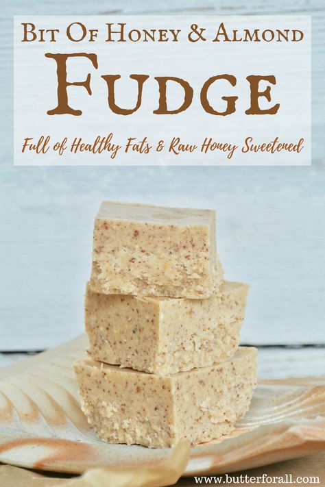 The timeless flavor combination of honey and almond come whipped together into a fantastic healthy fudge. Made with coconut butter, butter, almond butter and sweetened with raw honey you can't go wrong with this Bit Of Honey And Almond Fudge! Visit the Butter For All blog to get the easy recipe! #realfood #nourishingtraditions #wapf #wisetraditions #rawfood Honey Fudge, Primal Desserts, Healthy Fudge, Almond Fudge, Honey Almonds, Paleo Desserts, Fudge Easy, Grain Free Recipes, Honey Recipes