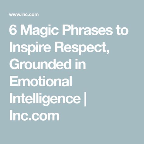 6 Magic Phrases to Inspire Respect, Grounded in Emotional Intelligence | Inc.com High Emotional Intelligence, Child Life Specialist, Healthy Coping Skills, Understanding Emotions, Job Info, Lack Of Empathy, How To Read People, Decision Making Skills, High Functioning