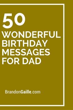 50 Wonderful Birthday Messages for Dad Birthday Messages For Dad, Birthday Message For Dad, Birthday Greetings For Father, 50th Birthday Messages, Birthday Wishes For Father, Message For Father, Dad Birthday Quotes, Father Birthday Cards