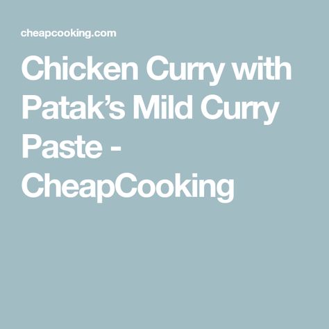 Chicken Curry with Patak’s Mild Curry Paste - CheapCooking Mild Curry, Salmon Glaze Recipes, Meal Planning Ideas, Baked Corn, Paste Recipe, Glazed Salmon, Curry Chicken Recipes, Curry Paste, Chicken Curry