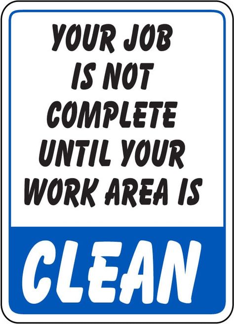 This Your Job Is Not Complete Until Your Work Area Is Clean Sign has effective messages to address workplace cleaning policy and safety concerns. Our work area signs are a helpful aid for the protection of the health and safety of personnel. Safety Signage In Workplace, Safety Quotes For Work Funny, Workshop Quotes, Workshop Safety Poster, Clean Quotes, Workplace Safety Quotes, Workplace Safety Slogans, Fire Safety Training, Safety Quotes