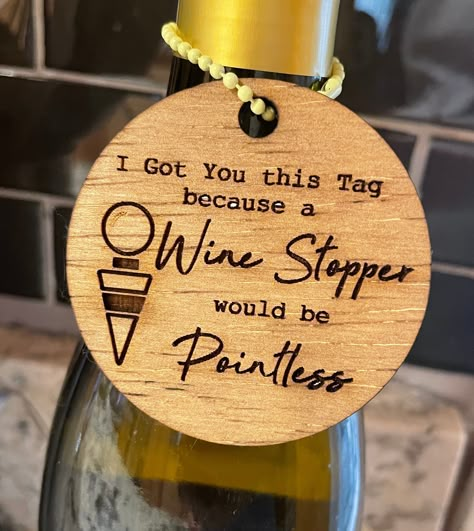 "Funny wine tag. Perfect for a birthday gift, or a just because. Comes with jute cord to hang and unfinished bead. Laser cut and engraved from 1/8\" Baltic birch" Wedding Gift Wine, Wine Hostess Gift, Wine Bottle Gift Tags, Wedding Wine Gift, Engraved Wedding Gifts, Wine Craft, Laser Engraved Ideas, Wine Cork Crafts, Gift Wine