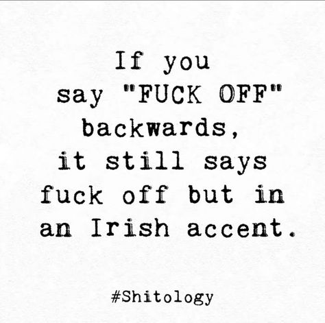 Funny But Meaningful Quotes, Cursing Quotes Funny, Quotes About Luck, F Off, St Patricks Day Quotes, Irish Accent, Savage Quotes, Cuss Words, Funny Phrases