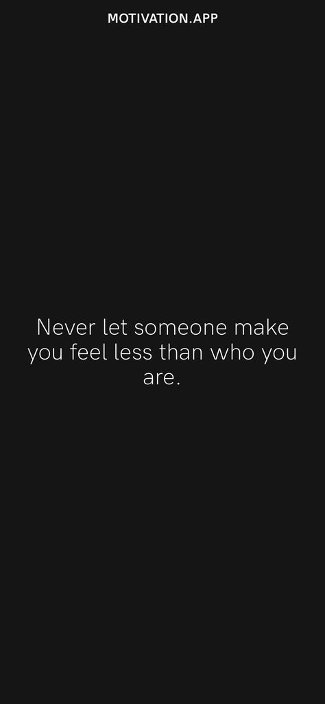 Never Let Someone Show You Twice, Never Be With Someone Who Makes You Feel, Never Let Someone Make You Feel Less, Never Let Anyone Make You Feel, Dont Forget Who You Are, Being Nice Gets You Nowhere, Attention Quotes, Opportunity Quotes, Like You Quotes