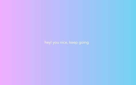 "hey jimin, you nice, keep going" You Nice Keep Going, Cute Quotes To Keep You Going, Your Going To Be Okay Wallpaper, Hey Jimin You Nice Keep Going, You Nice Keep Going Wallpaper, Quote Keep Going, Inspo Board, Laptop Wallpaper, Keep Going