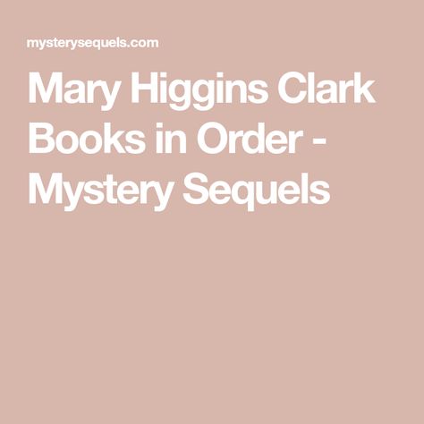 Mary Higgins Clark Books in Order - Mystery Sequels Mary Higgins Clark Books In Order, Mary Higgins Clark Books, John Grisham Books, Mary Higgins Clark, John Grisham, Book Smart, Mystery Novels, Free Reading, Books