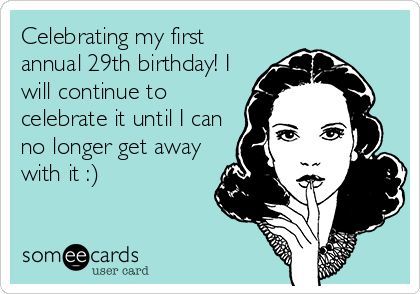 Celebrating my first annual 29th birthday! I will continue to ... 29 Birthday Quotes Funny, 29 Birthday Ideas For Her, 29 Birthday, Birthday Ideas For Her, Afrique Art, 29th Birthday, No Bad Days, Birthday Quotes Funny, Birthday Meme