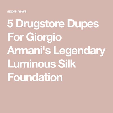 5 Drugstore Dupes For Giorgio Armani's Legendary Luminous Silk Foundation Armani Foundation, Giorgio Armani Foundation, Armani Luminous Silk, Luminous Silk Foundation, Apple News, Makeup Lipstick, Giorgio Armani, Foundation, Silk