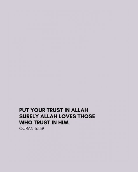 Put your trust in Allah surely Allah loves those who trust in him Trust In Allah, Trust Allah, Trust In Him, Small Quotes, Allah Love, Allah Quotes, Muslim Book, Beautiful Bouquet, Heartfelt Quotes